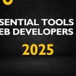 5 Essential Tools for Web Developers in 2025